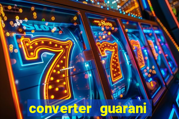 converter guarani em reais